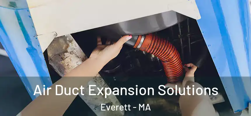  Air Duct Expansion Solutions Everett - MA