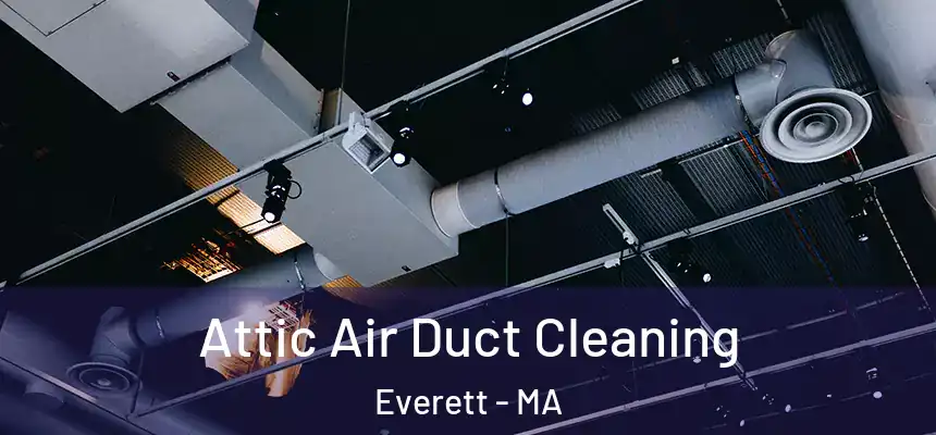  Attic Air Duct Cleaning Everett - MA