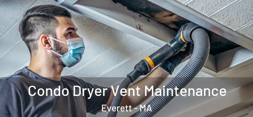 Condo Dryer Vent Maintenance Everett - MA