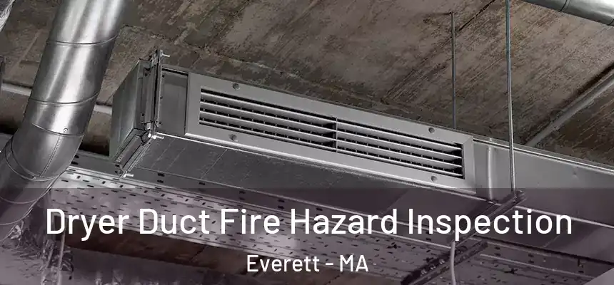  Dryer Duct Fire Hazard Inspection Everett - MA