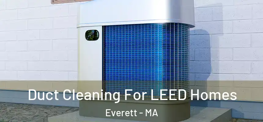  Duct Cleaning For LEED Homes Everett - MA