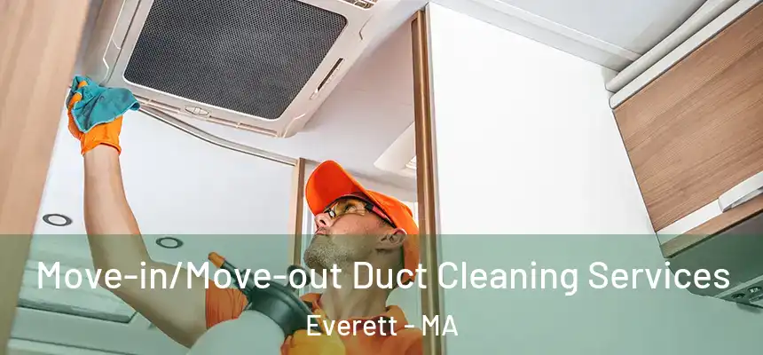  Move-in/Move-out Duct Cleaning Services Everett - MA