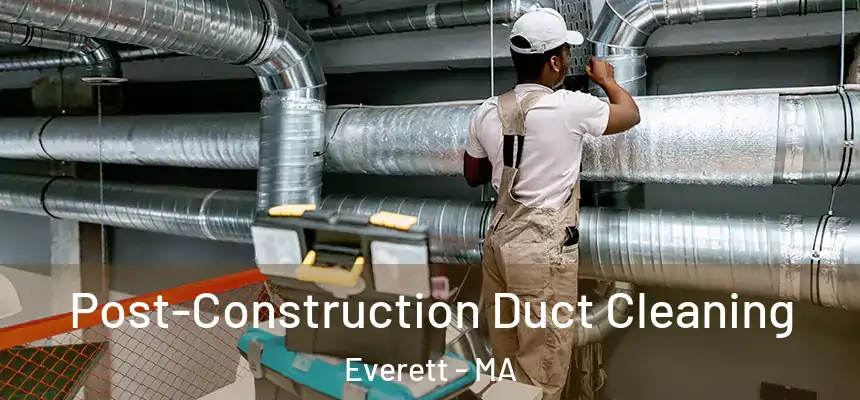 Post-Construction Duct Cleaning Everett - MA