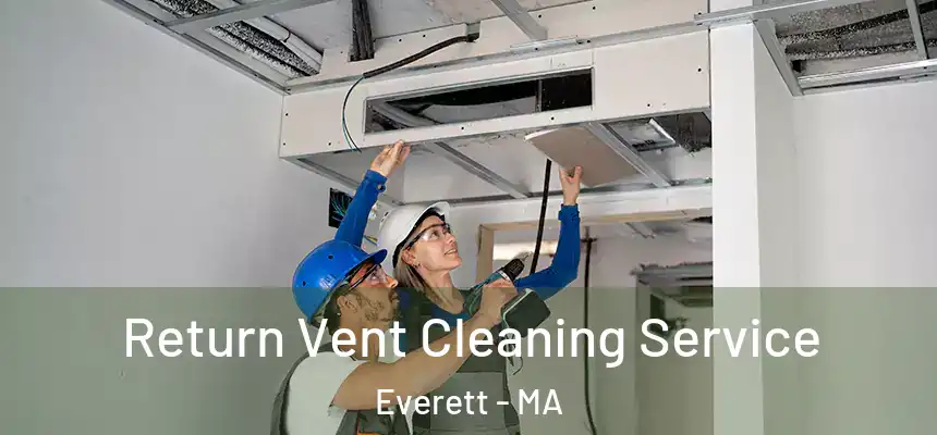  Return Vent Cleaning Service Everett - MA