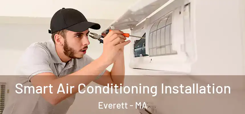  Smart Air Conditioning Installation Everett - MA